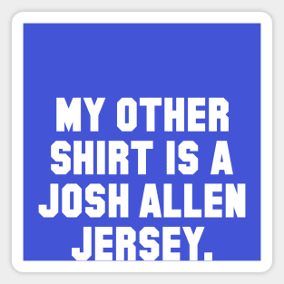 My Other Shirt is a Josh Allen Jersey Magnet